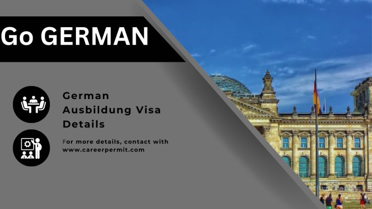 German Ausbildung Visa Details and Application  Methods