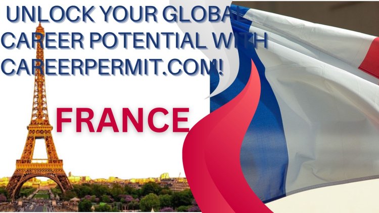 List of Foreign Embassies in France: Unlock Your Global Career Potential with CareerPermit.com!